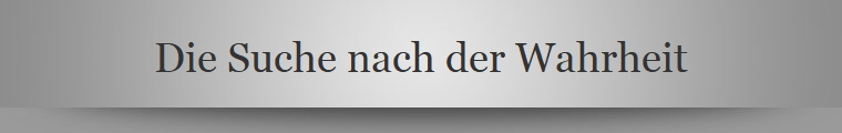 Die Suche nach der Wahrheit