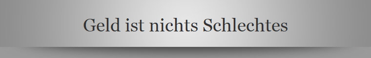 Geld ist nichts Schlechtes