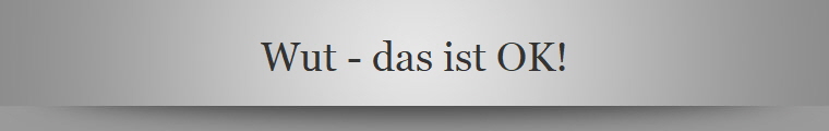 Wut - das ist OK!